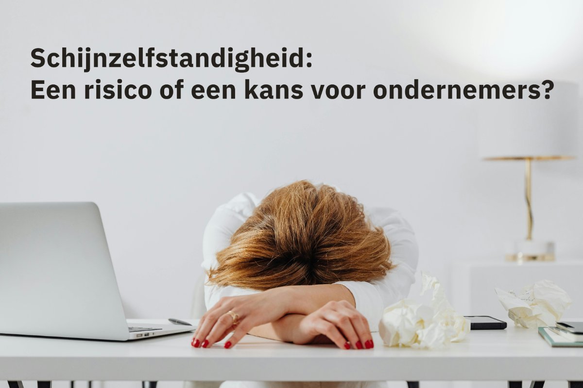 Schijnzelfstandigheid: Een risico of een kans voor ondernemers?